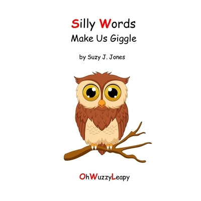 Silly Words Make Us Giggle by Jones, Suzy J.