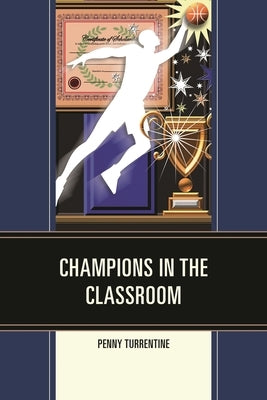 Champions in the Classroom by Turrentine, Penny