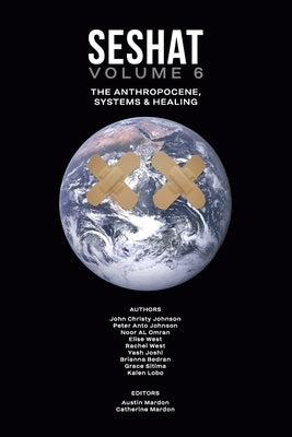 Seshat Volume 6: The Anthropocene, Systems & Healing by Johnson, John