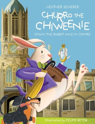Churro The Chiweenie: Down The Rabbit Hole in Oxford by Scherer, Heather