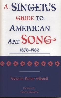 Singer's Guide to the American Art Song: 1870-1980 by Villamil, Victoria Etnier