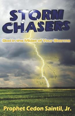 Storm Chasers: God in the Midst of Your Storms by Saintil Jr, Cedon
