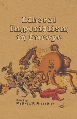 Liberal Imperialism in Europe by Fitzpatrick, M.