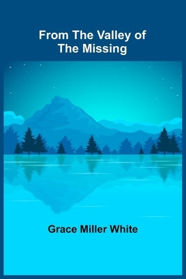 From the Valley of the Missing by Miller White, Grace