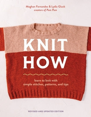 Knit How (Revised and Updated Edition): Learn to Knit with Simple Stitches, Patterns & Tips by Fernandes, Meghan