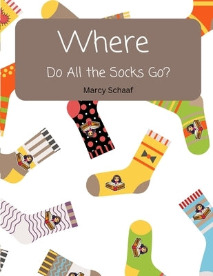 WHERE Do All The Socks Go? by Schaaf