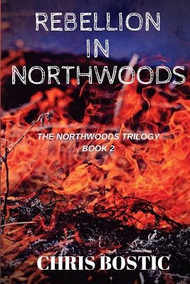 Rebellion in Northwoods by Bostic, Chris