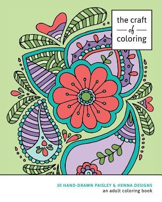 The Craft of Coloring: 30 Paisley and Henna Designs: An Adult Coloring Book by The Craft of Coloring