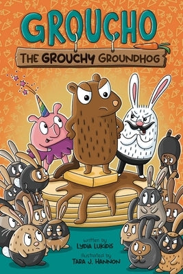 Groucho the Grouchy Groundhog: Volume 1 by Lukidis, Lydia