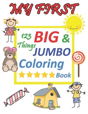 My first 123 things BIG & JUMBO Coloring Book: 123 things BIG & JUMBO Coloring Book!!, Easy, LARGE, Simple Picture Coloring Books for Toddlers, Kids A by Publishing, Med Hb