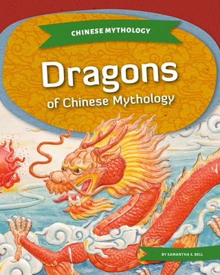 Dragons of Chinese Mythology by Bell, Samantha