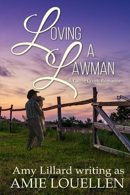Loving a Lawman: A Cattle Creek Novel by Louellen, Amie