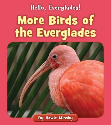 More Birds of the Everglades by Minsky, Howie