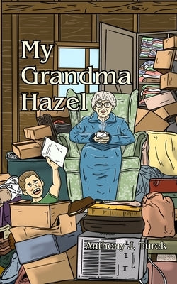 My Grandma Hazel by Turek, Anthony J.