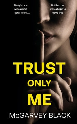 TRUST ONLY ME an unputdownable psychological thriller with a breathtaking twist by Black, McGarvey