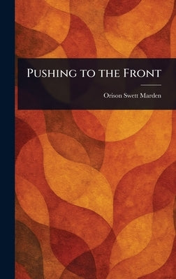 Pushing to the Front by Marden, Orison Swett