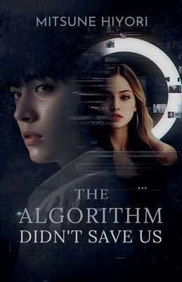 The Algorithm Didn't Save Us by Hiyori, Mitsune