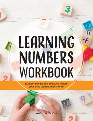 Learning Numbers Workbook: Number Tracing and Activity Practice Book for Numbers 0-20 (Pre-K, Kindergarten and Kids Ages 3-5) by McKay, Autumn