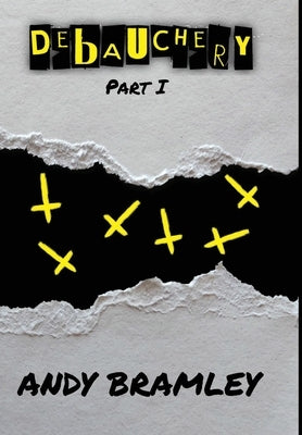 Debauchery: Part I by Bramley, Andy