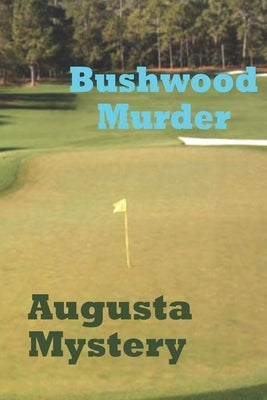 Bushwood Murder Augusta Mystery by Deweese, Eric