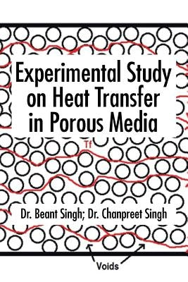 Experimental Study on Heat Transfer in Porous Media by Singh, Beant