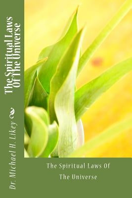 The Spiritual Laws Of The Universe by Likey Ph. D., Michael H.