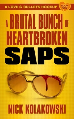 A Brutal Bunch of Heartbroken Saps by Kolakowski, Nick