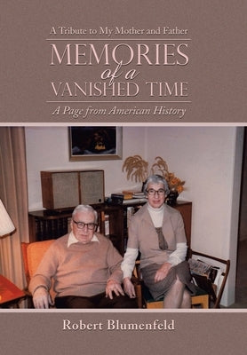 Memories of a Vanished Time: A Tribute to My Mother and Father by Blumenfeld, Robert
