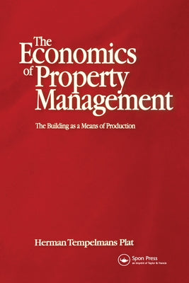 Economics of Property Management: The Building as a Means of Production by Tempelmans Plat, Herman