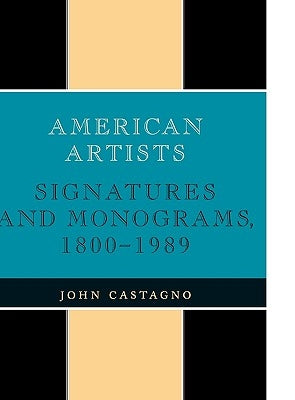 American Artists: Signatures and Monograms, 1800 to 1989 by Castagno, John
