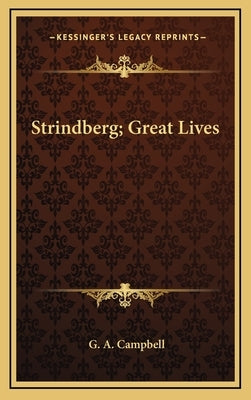 Strindberg; Great Lives by Campbell, G. A.