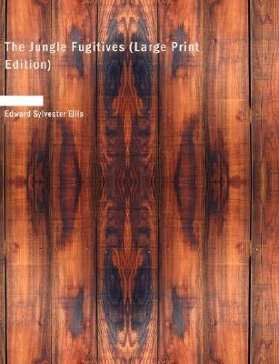 The Jungle Fugitives by Ellis, Edward Sylvester