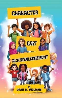 Character Grit Acknowledgement: A Collection Of Empowering Poems For All Ages by Williams, Joan B.