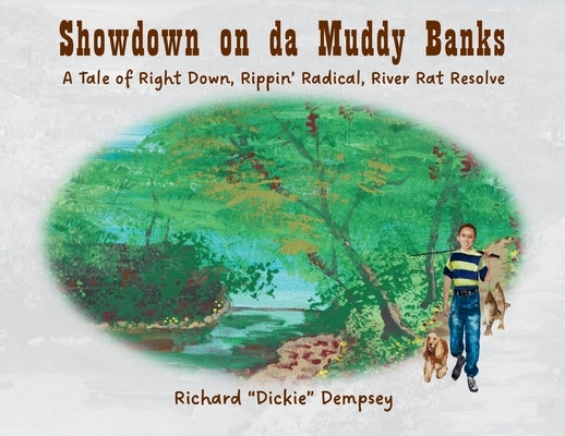 Showdown on da Muddy Banks: A Tale of Right Down, Rippin' Radical, River Rat Resolve by Dickie Dempsey, Richard