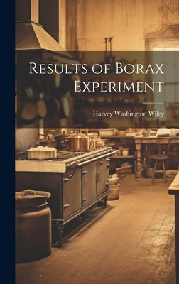 Results of Borax Experiment by Wiley, Harvey Washington
