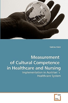 Measurement of Cultural Competence in Healthcare and Nursing by Köck, Sabine