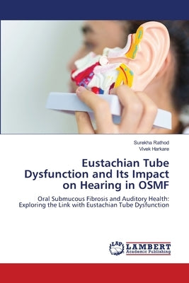 Eustachian Tube Dysfunction and Its Impact on Hearing in OSMF by Rathod, Surekha