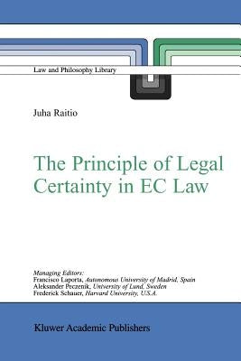 The Principle of Legal Certainty in EC Law by Raitio, J.