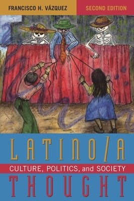 Latino/a Thought: Culture, Politics, and Society by Vázquez, Francisco H.