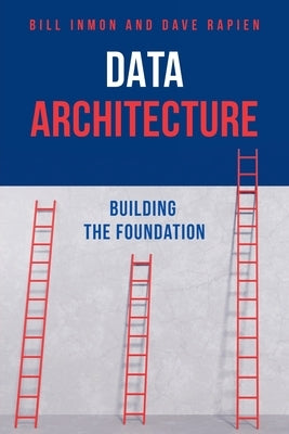 Data Architecture: Building the Foundation by Inmon, Bill