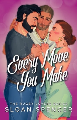 Every Move You Make: A Rugby Romantic Comedy by Spencer, Sloan