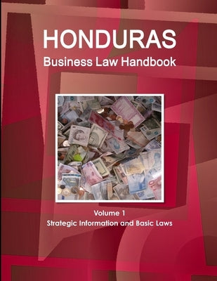 Honduras Business Law Handbook Volume 1 Strategic Information and Basic Laws by Www Ibpus Com
