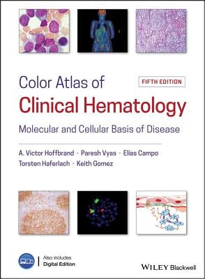 Color Atlas of Clinical Hematology: Molecular and Cellular Basis of Disease by Hoffbrand, A. Victor