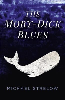 The Moby-Dick Blues by Strelow, Michael