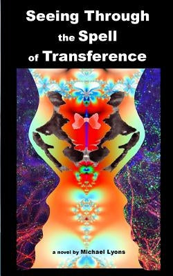 Seeing Through the Spell of Transference by Lyons, Michael