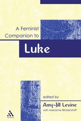 A Feminist Companion to Luke (Feminist Companion to the New Testament and Early Christian Writings) by Levine, Amy-Jill