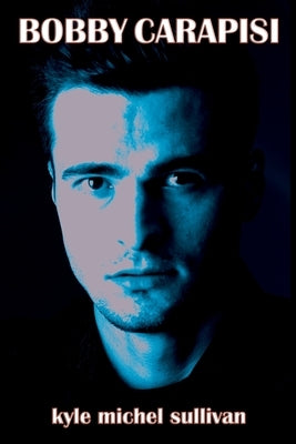 Bobby Carapisi: Third Edition by Sullivan, Kyle Michel