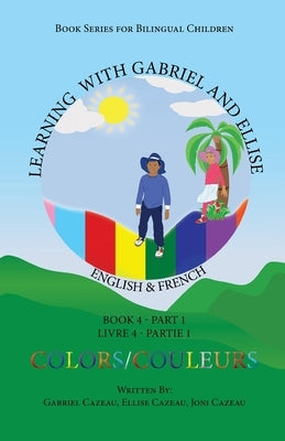 Learning With Gabriel and Ellise: Book Four- Colors Part 1 by Cazeau, Gabriel
