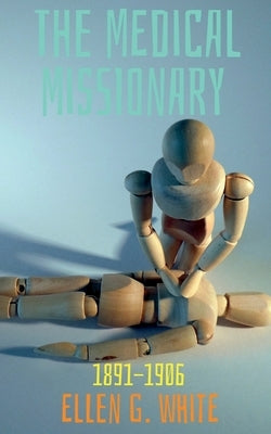 The Medical Missionary (1891-1906) by White, Ellen