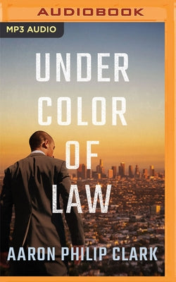 Under Color of Law by Clark, Aaron Philip